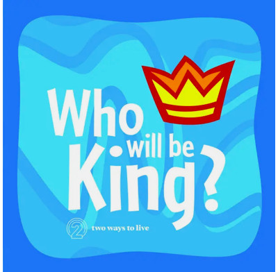 Who Will Be King? - 2 Ways to Live For Kids (Revised)