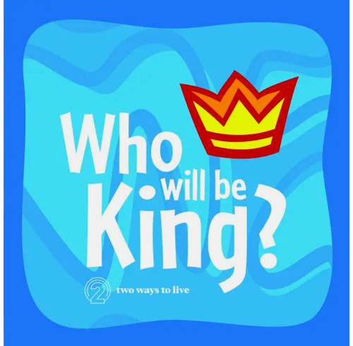 Who Will Be King? - 2 Ways to Live For Kids (Revised)