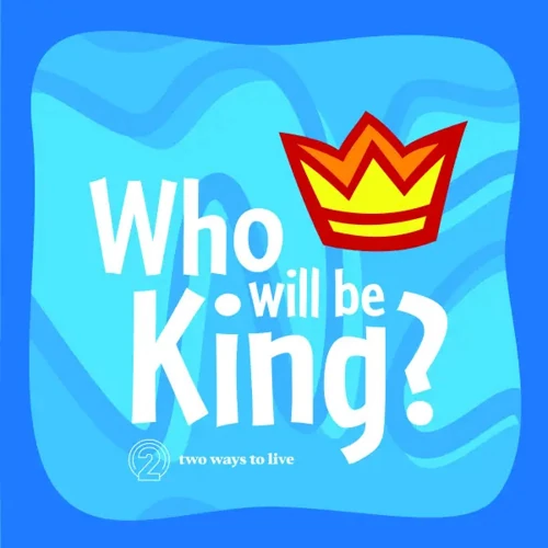Who Will Be King? - 2 Ways to Live For Kids (Revised)