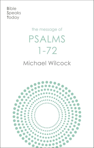 The Message of Psalms 1-72