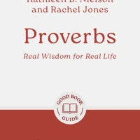 Proverbs: Real Wisdom for Real Life