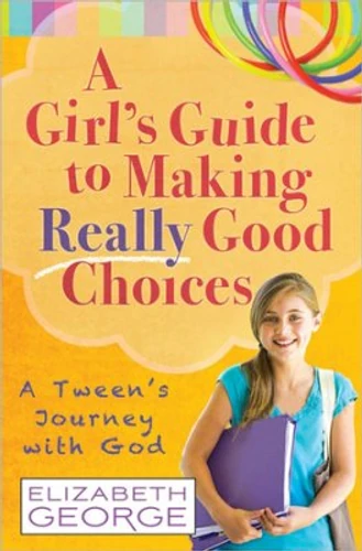 A Girl's Guide to Making Really Good Choices