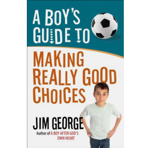 A Boy's Guide to Making Really Good Choices