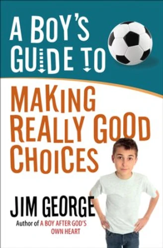 A Boy's Guide to Making Really Good Choices