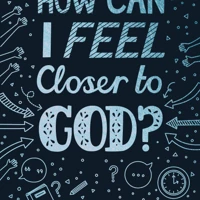 How Can I Feel Closer to God?