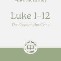 Luke 1–12: The Kingdom Has Come
