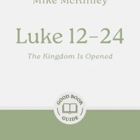 Luke 12–24: The Kingdom Is Opened