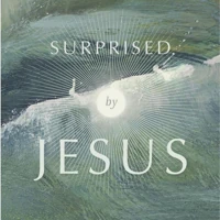 Surprised by Jesus