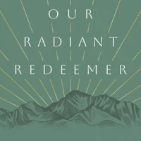 Our Radiant Redeemer