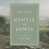 Gentle and Lowly Study Guide