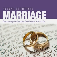 Gospel Centered Marriage