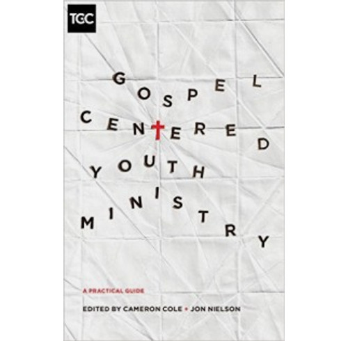 Gospel Centered Youth Ministry