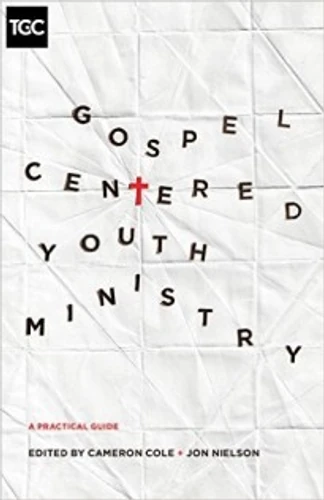 Gospel Centered Youth Ministry