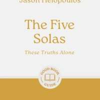 The Five Solas: These Truths Alone