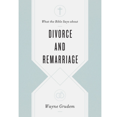 What the Bible says about Divorce and Remarriage