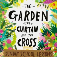 The Garden, the Curtain and the Cross Sunday School Lessons