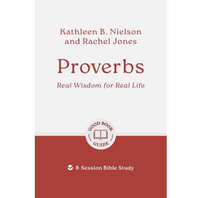 Proverbs: Real Wisdom for Real Life