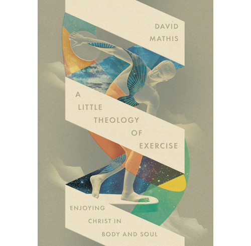 A Little Theology of Exercise: Enjoying Christ in Body and Soul