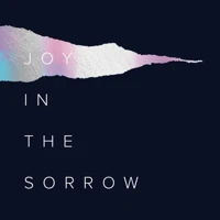 Joy in the Sorrow