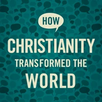 How Christianity Transformed the World