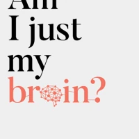 Am I Just My Brain?