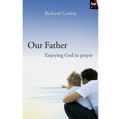 Our Father: Enjoying God in prayer (ebook)