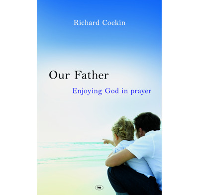 Our Father: Enjoying God in prayer