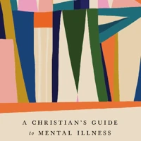 A Christian's Guide to Mental Illness