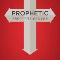 Prophetic from the Center