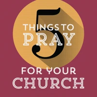 5 Things to Pray for Your Church