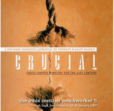 Bible-Centred Youthworker 2007: Crucial