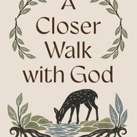 A Closer Walk with God