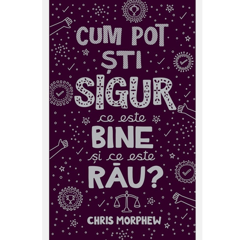 How Can I Be Sure What's Right and Wrong? (Romanian edition)