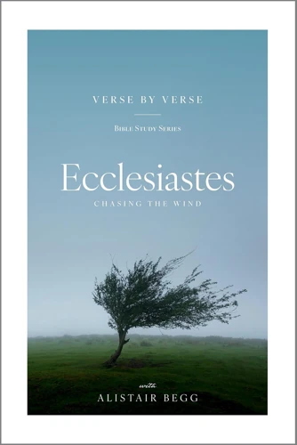 Ecclesiastes: Chasing the Wind (Verse by Verse)