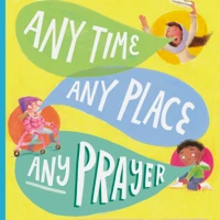 Any Time, Any Place, Any Prayer Storybook