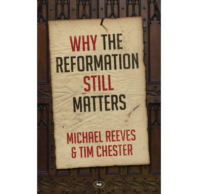 Why the Reformation still matters