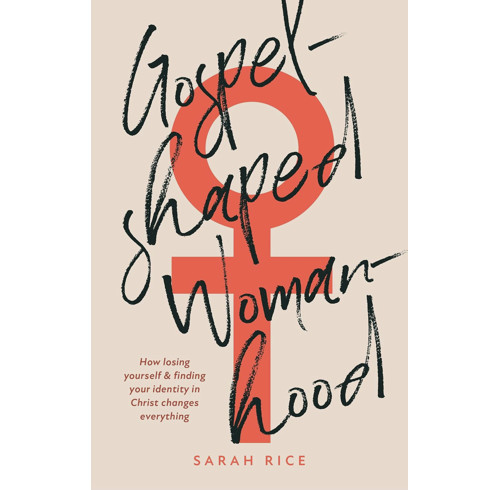 Gospel-Shaped Womanhood