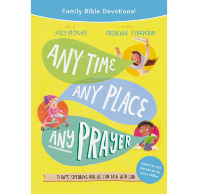 Any Time, Any Place, Any Prayer Family Bible Devotional