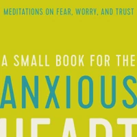A Small Book for the Anxious Heart