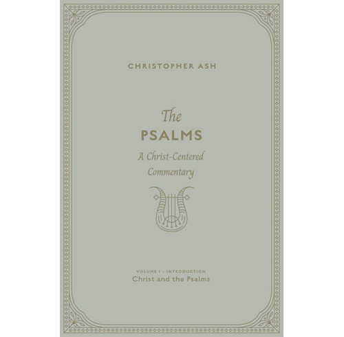 The Psalms: A Christ-Centered Commentary