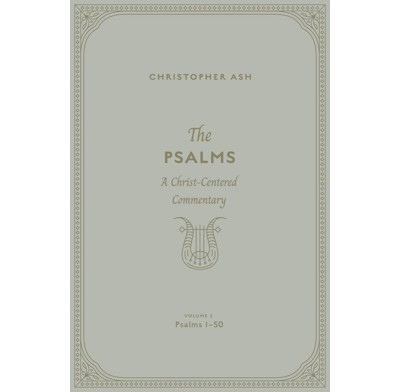 The Psalms: A Christ-Centered Commentary