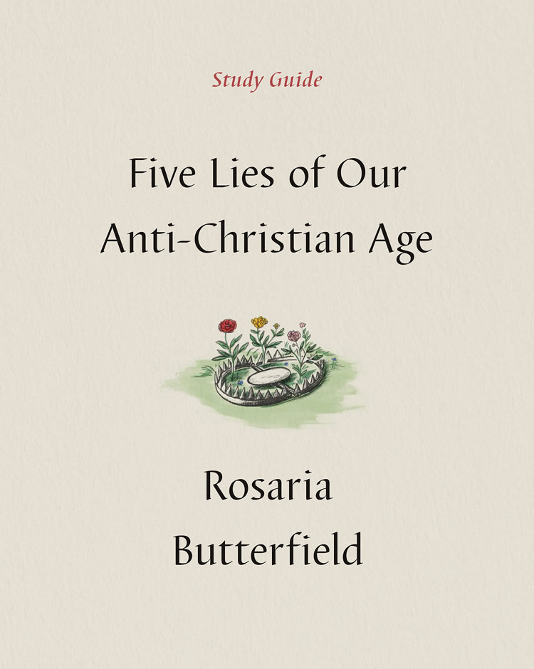 Five Lies of Our Anti-Christian Age Study Guide Rosaria C
