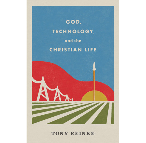 God, Technology, and the Christian Life