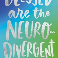 Blessed are the Neurodivergent