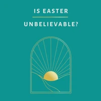Is Easter Unbelievable?