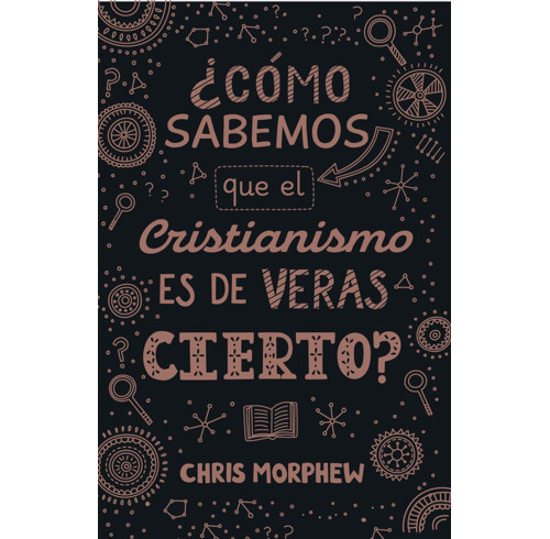 How Do We Know That Christianity Is Really True? (Spanish edition)