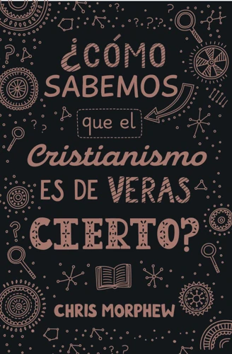 How Do We Know That Christianity Is Really True? (Spanish)