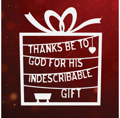 Thanks be to God for his indescribable gift!