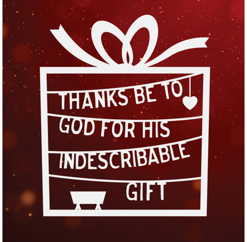 Thanks be to God for his indescribable gift!