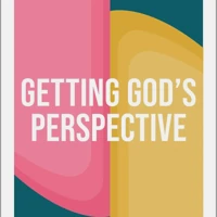 Getting God’s Perspective